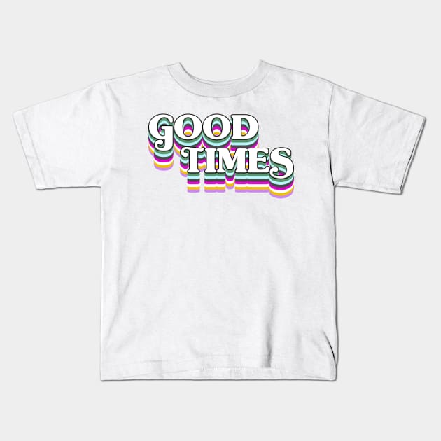 Good Times! Kids T-Shirt by Xanaduriffic